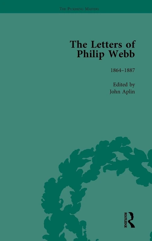 The Letters of Philip Webb, Volume I: 1 (The Pickering Masters)