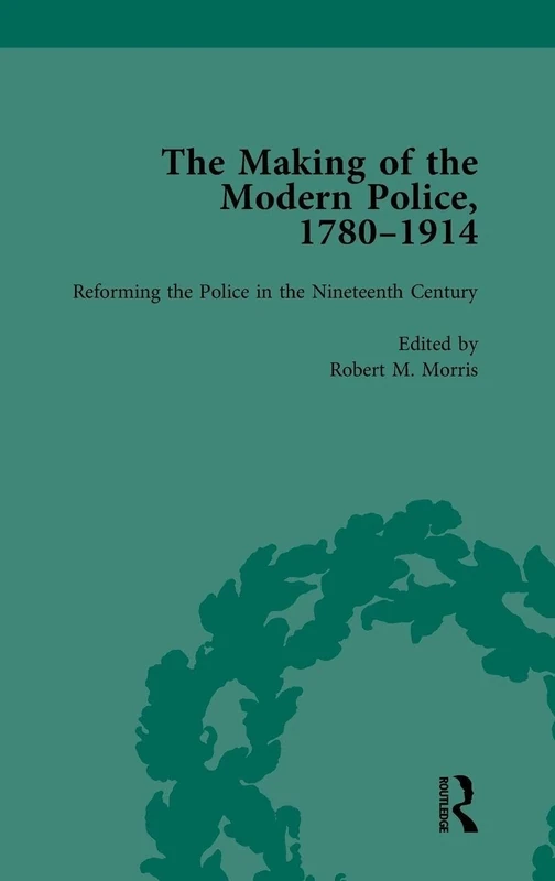 The Making of the Modern Police, 1780–1914, Part I Vol 2