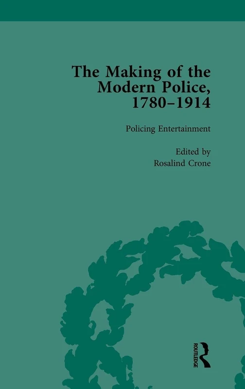 The Making of the Modern Police, 1780–1914, Part II vol 4: The Development of Detective Policing