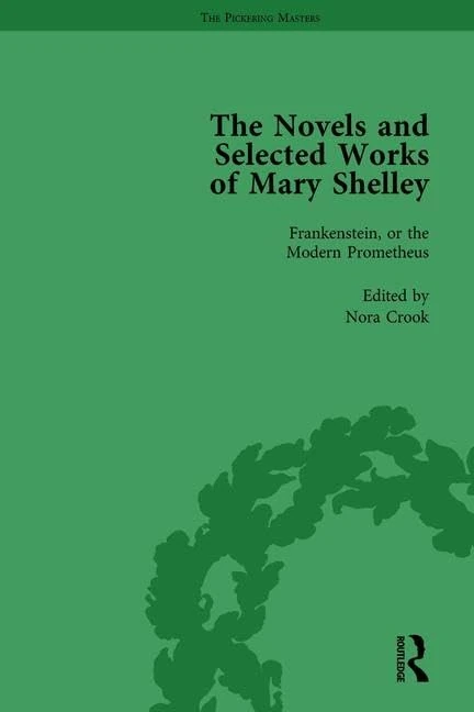 The Novels and Selected Works of Mary Shelley Vol 1: Frankenstein or the Modern Prometheus
