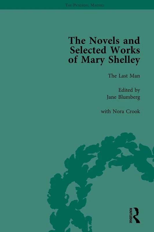 The Novels and Selected Works of Mary Shelley Vol 4: The Last Man