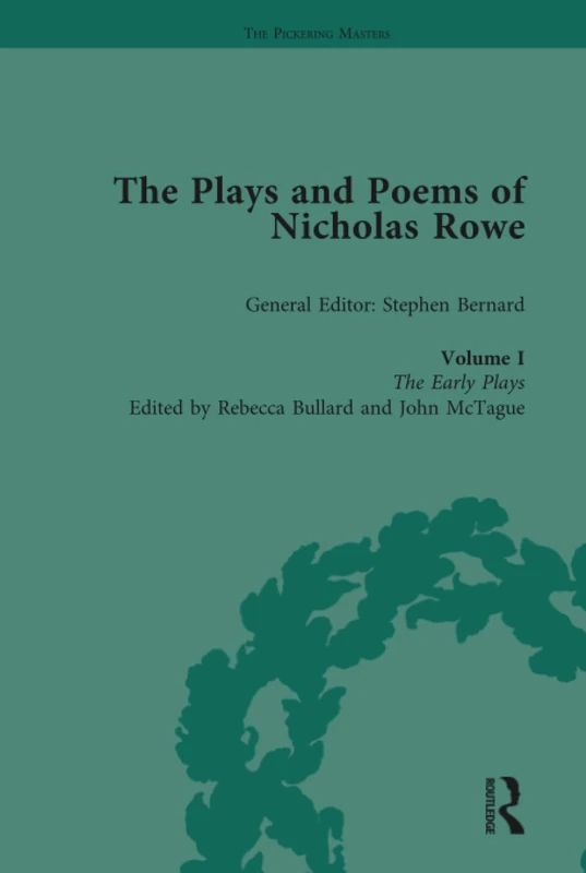 The Plays and Poems of Nicholas Rowe, Volume I: The Early Plays: 1 (The Pickering Masters)