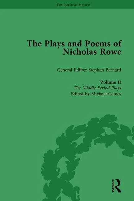The Plays and Poems of Nicholas Rowe, Volume II: The Middle Period Plays: 2 (The Pickering Masters)