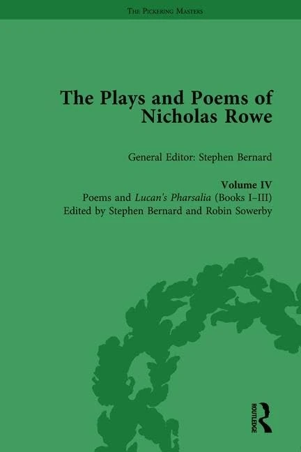 The Plays and Poems of Nicholas Rowe, Volume IV: Poems and Lucan’s Pharsalia (Books I-III): 4 (The Pickering Masters)