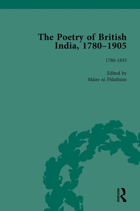 The Poetry of British India, 1780–1905 Vol 1: 1780–1833