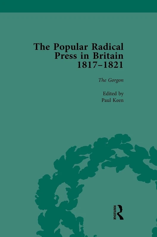 The Popular Radical Press in Britain, 1811-1821 Vol 3: A Reprint of Early Nineteenth-Century Radical Periodicals