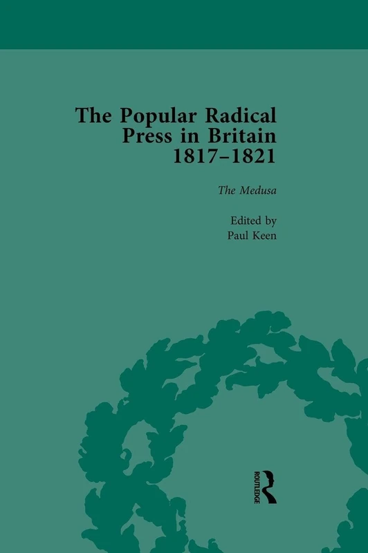 The Popular Radical Press in Britain, 1811-1821 Vol 5: A Reprint of Early Nineteenth-Century Radical Periodicals