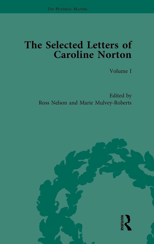 The Selected Letters of Caroline Norton: Volume I: 1 (The Pickering Masters)