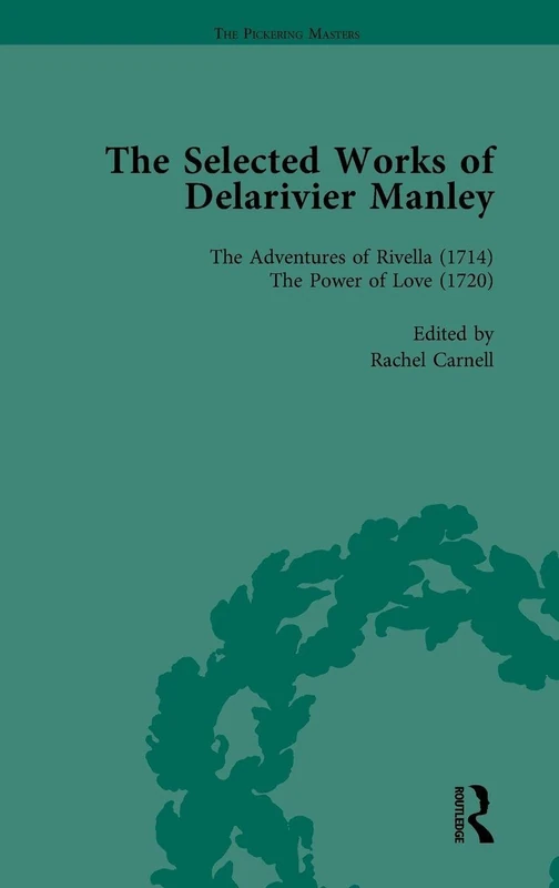 Routledge - The Selected Works of Delarivier Manley Vol 4