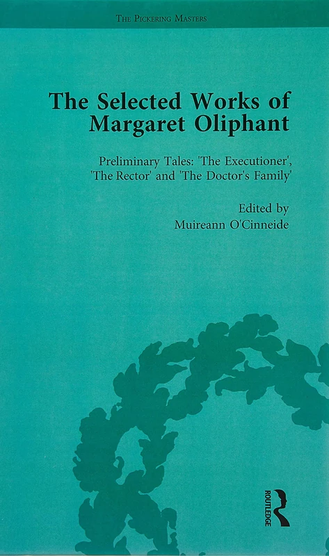 The Selected Works of Margaret Oliphant, Part IV Volume 15: Preliminary Tales: 'The Executioner', 'The Rector' and 'The Doctor's Family'