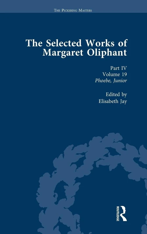 The Selected Works of Margaret Oliphant, Part IV Volume 19: Phoebe, Junior