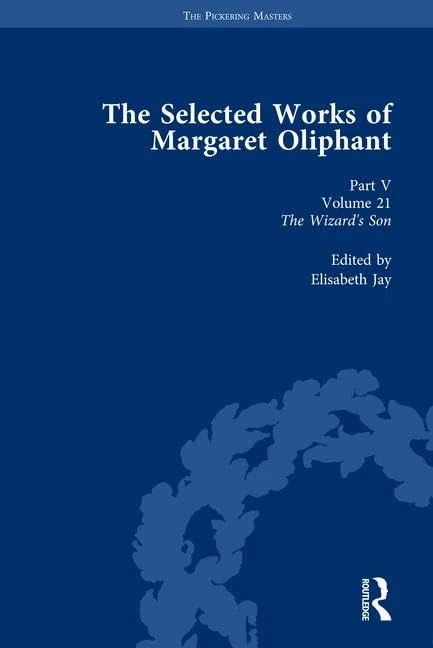 The Selected Works of Margaret Oliphant, Part V Volume 21: The Wizard’s Son (Routledge Historical Resources)