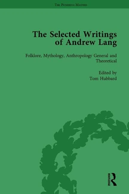 The Selected Writings of Andrew Lang: Volume I: Folklore, Mythology, Anthropology; General and Theoretical: 1 (The Pickering Masters)