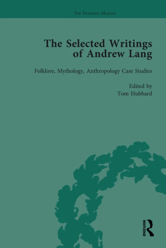 The Selected Writings of Andrew Lang: Volume II: Folklore, Mythology, Anthropology; Case Studies (The Pickering Masters)