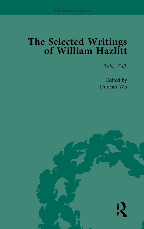 The Selected Writings of William Hazlitt Vol 6: Table Talk