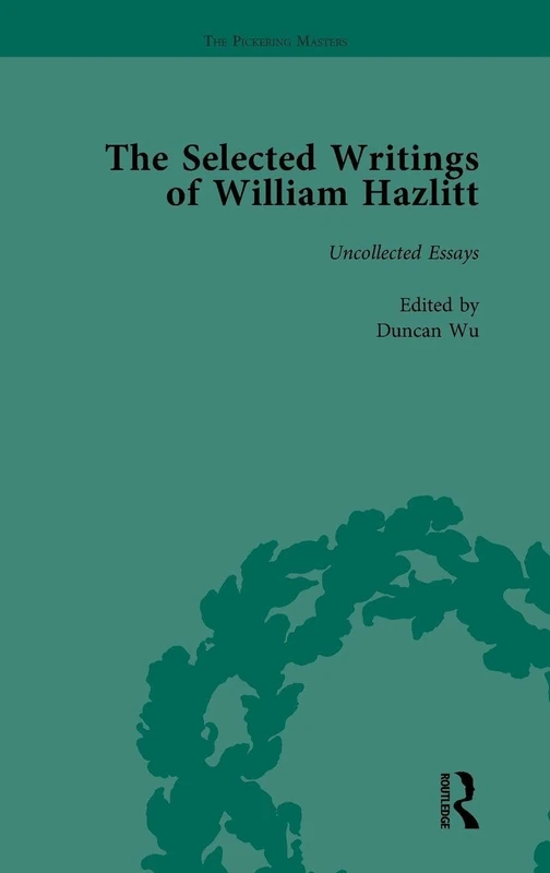 The Selected Writings of William Hazlitt Vol 9: Uncollected Essays