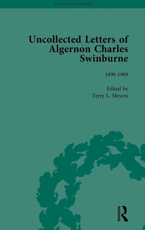 The Uncollected Letters of Algernon Charles Swinburne Vol 3