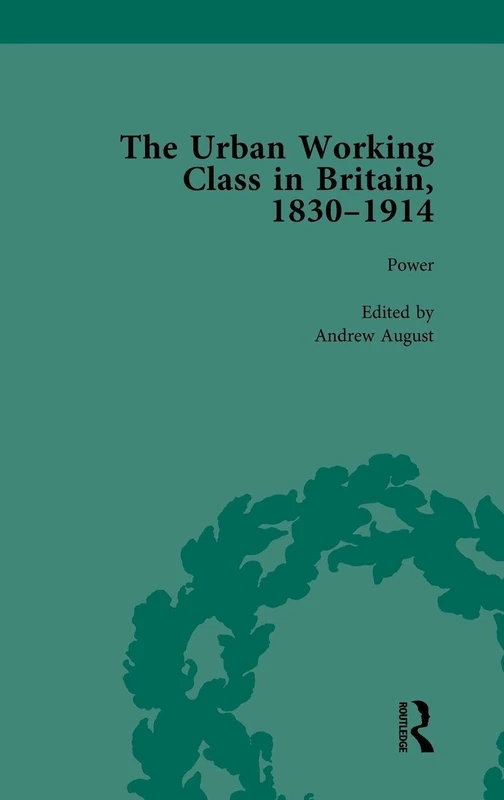 The Urban Working Class in Britain, 1830–1914 Vol 4