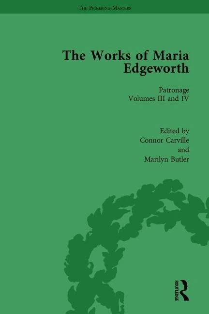 The Works of Maria Edgeworth, Part I Vol 7: Volume 7. Patronage volumes III & IV
