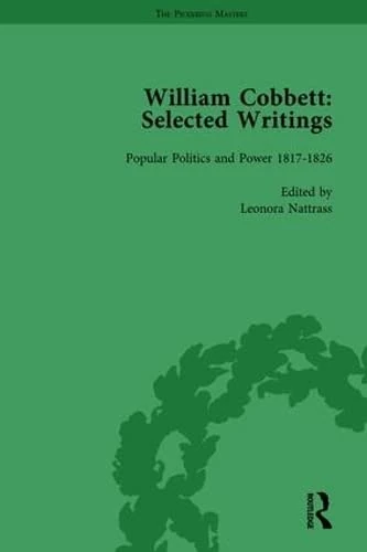 William Cobbett: Selected Writings Vol 4: Popular Politics and Power 1817-1826