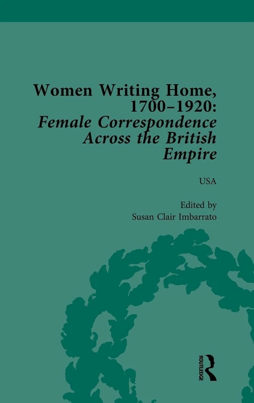 Women Writing Home, 1700-1920 Vol 6: Female Correspondence Across the British Empire