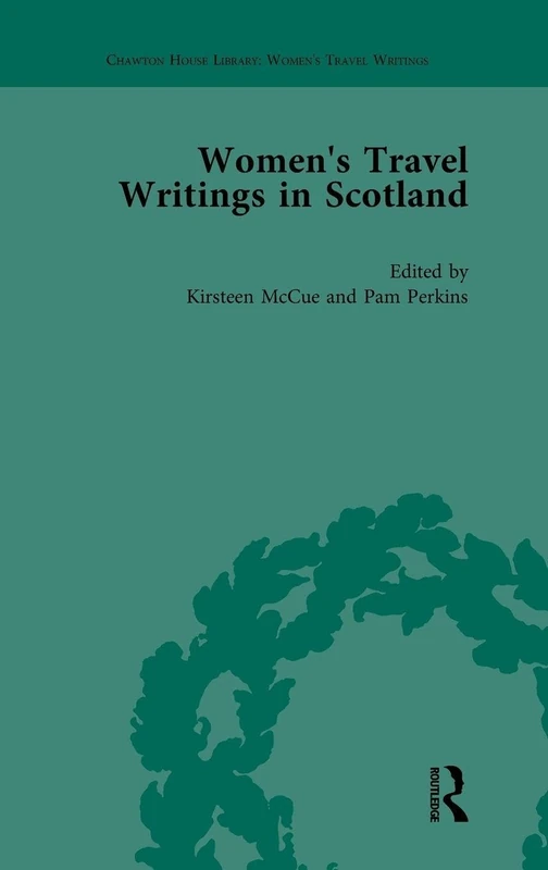 Women's Travel Writings in Scotland: Volume II: 2 (Chawton House Library: Women’s Travel Writings)