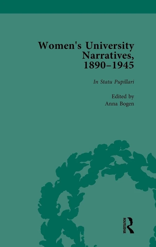 Women's University Narratives, 1890–1945, Part I Vol 1: Key Texts