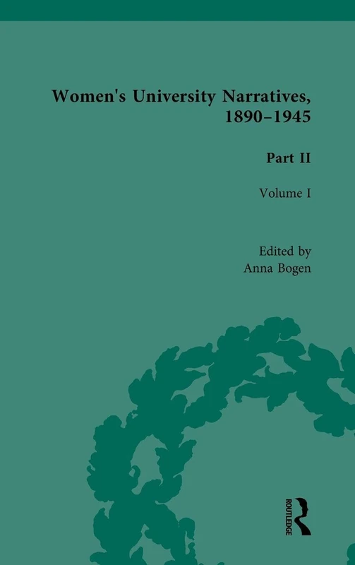 Routledge Women's University Narratives, 1890-1945, Vol I
