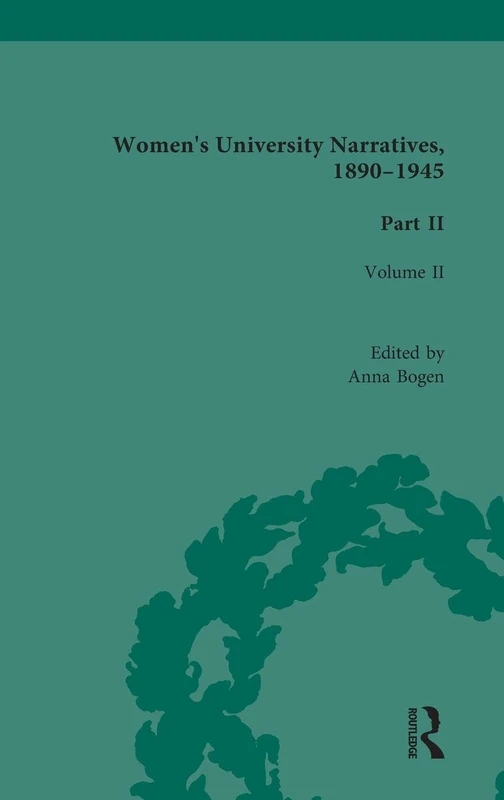 Women's University Narratives, 1890-1945, Part II: Volume II: 2 (Routledge Historical Resources)