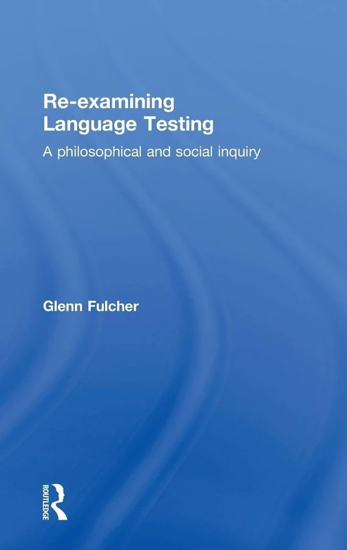 Re-examining Language Testing: A Philosophical and Social Inquiry