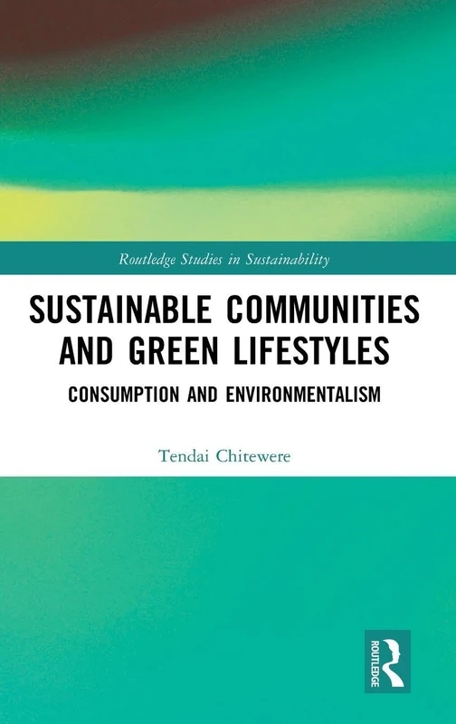 Sustainable Communities and Green Lifestyles: Consumption and Environmentalism (Routledge Studies in Sustainability)