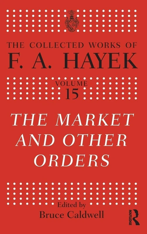 The Market and Other Orders (The Collected Works of F.A. Hayek)