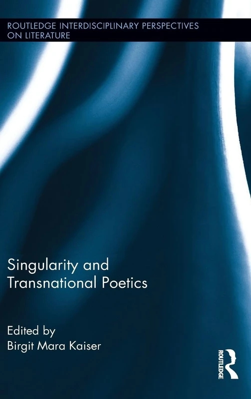 Singularity and Transnational Poetics (Routledge Interdisciplinary Perspectives on Literature)