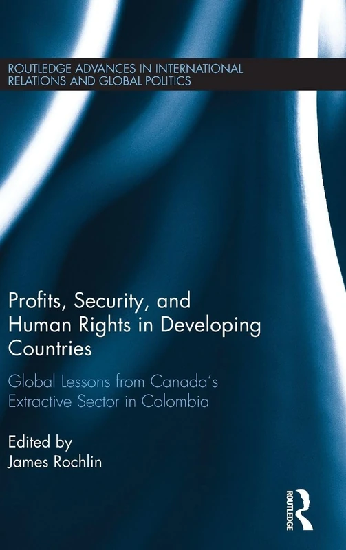 Profits, Security, and Human Rights in Developing Countries: Global Lessons from Canada’s Extractive Sector in Colombia (Routledge Advances in International Relations and Global Politics) - Image 1