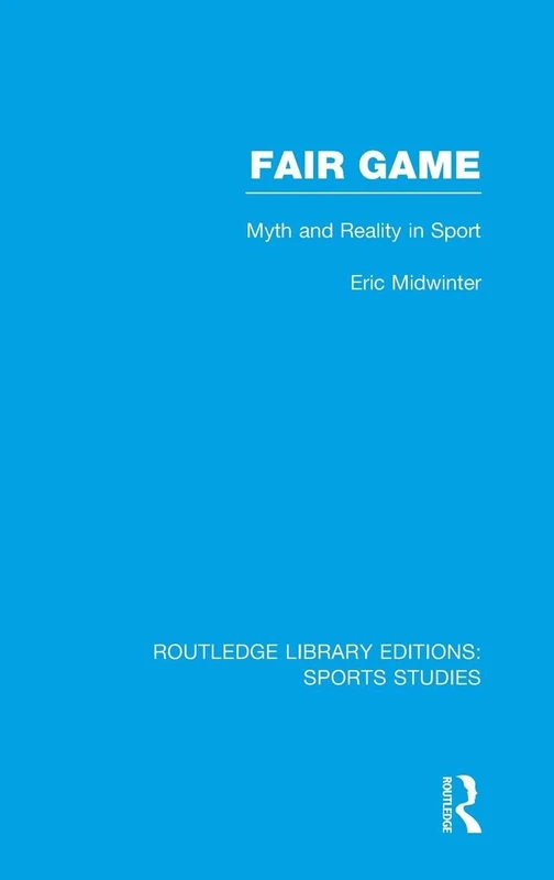 Fair Game (RLE Sports Studies): Myth and Reality in Sport: 09 (Routledge Library Editions: Sports Studies)