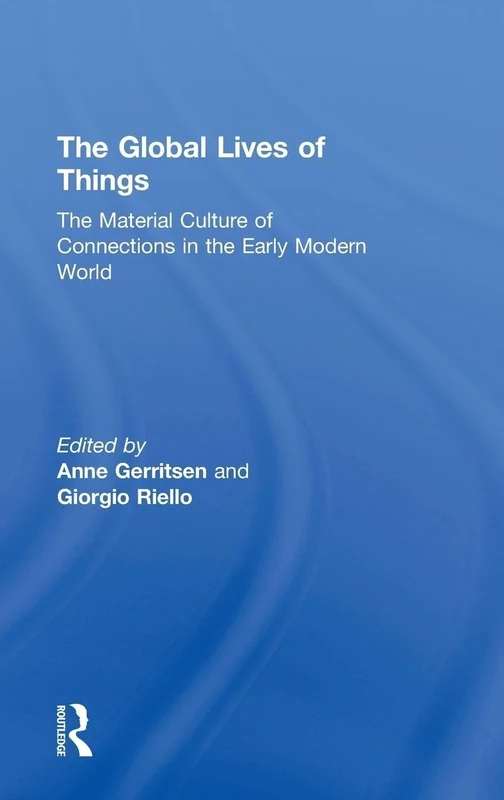 The Global Lives of Things: The Material Culture of Connections in the Early Modern World