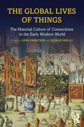 The Global Lives of Things: The Material Culture of Connections in the Early Modern World