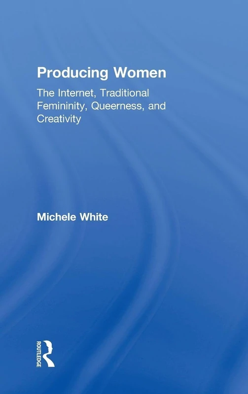 Producing Women by Routledge - Internet and Femininity Book
