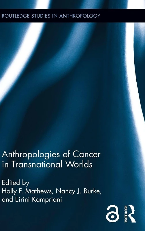 Anthropologies of Cancer in Transnational Worlds: 23 (Routledge Studies in Anthropology)
