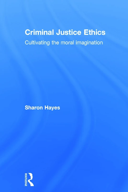 Criminal Justice Ethics: Cultivating the moral imagination