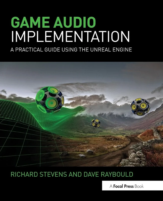 Game Audio Implementation: A Practical Guide Using the Unreal Engine
