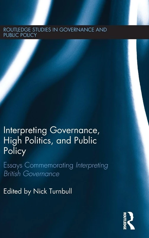 Routledge Interpreting Governance, High Politics, and Public Policy