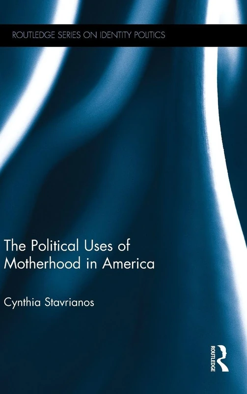 Routledge - The Political Uses of Motherhood in America