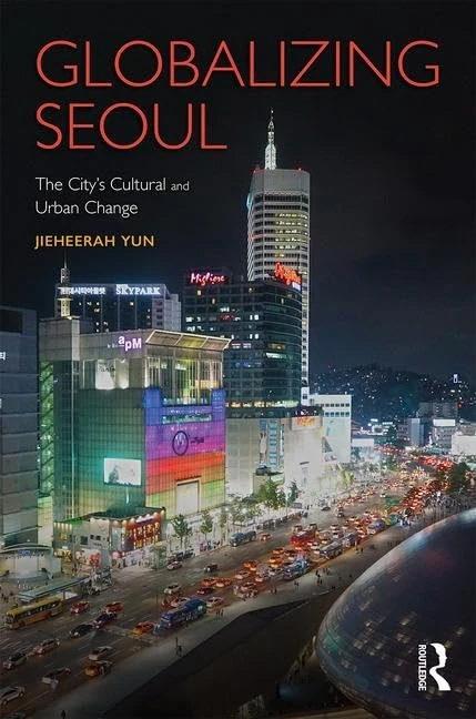 Globalizing Seoul: The City's Cultural and Urban Change (Planning, History and Environment Series)