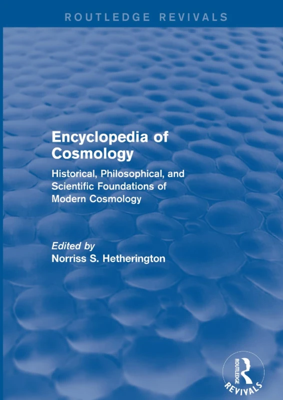 Encyclopedia of Cosmology (Routledge Revivals): Historical, Philosophical, and Scientific Foundations of Modern Cosmology