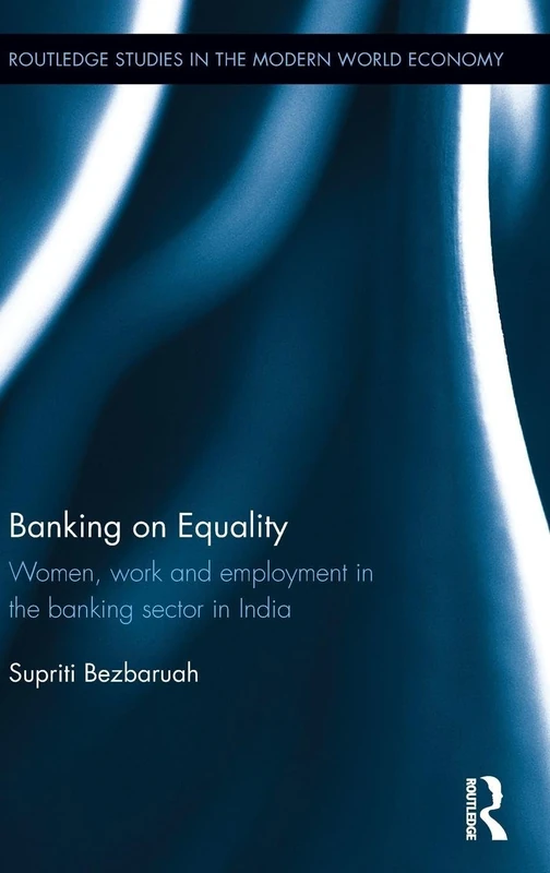 Routledge Banking on Equality: Women in India's Banking Sector