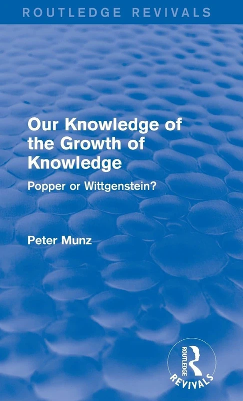 Our Knowledge of the Growth of Knowledge: Popper or Wittgenstein? (Routledge Revivals)