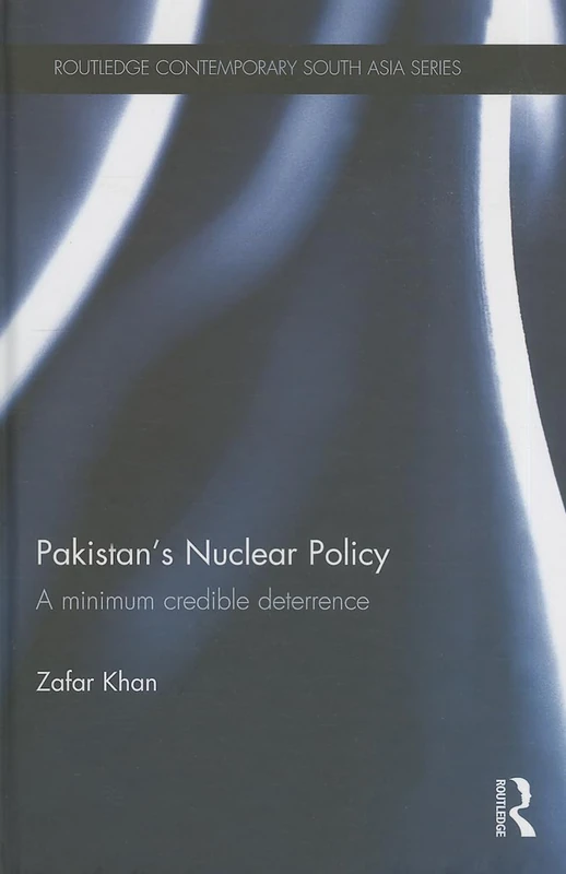 Pakistan's Nuclear Policy: A Minimum Credible Deterrence: 84 (Routledge Contemporary South Asia Series)