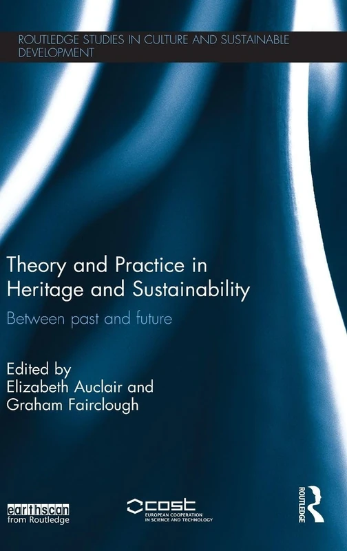 Theory and Practice in Heritage and Sustainability: Between past and future (Routledge Studies in Culture and Sustainable Development)