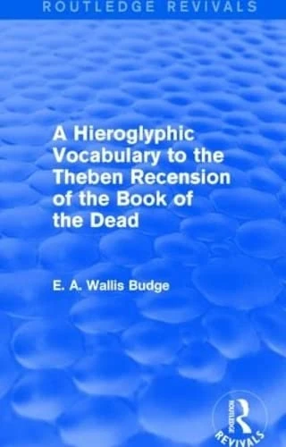 A Hieroglyphic Vocabulary to the Theban Recension of the Book of the Dead (Routledge Revivals)